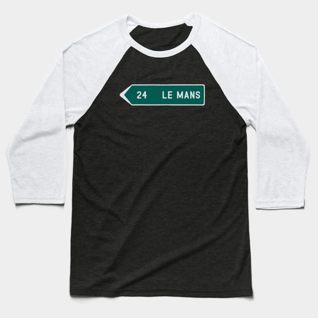 Le Mans Road Sign Baseball T-Shirt by NeuLivery